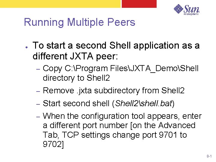 Running Multiple Peers ● To start a second Shell application as a different JXTA