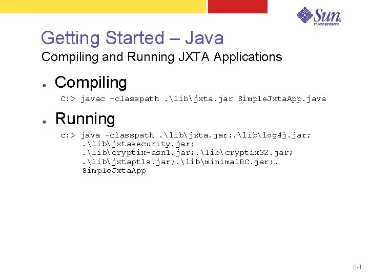 Getting Started – Java Compiling and Running JXTA Applications ● Compiling C: > javac