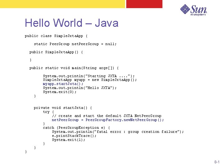 Hello World – Java public class Simple. Jxta. App { static Peer. Group net.