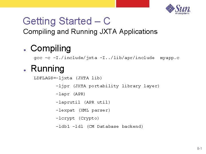 Getting Started – C Compiling and Running JXTA Applications ● Compiling gcc -c -I.