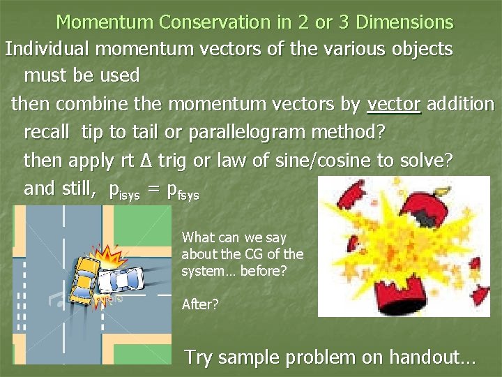 Momentum Conservation in 2 or 3 Dimensions Individual momentum vectors of the various objects