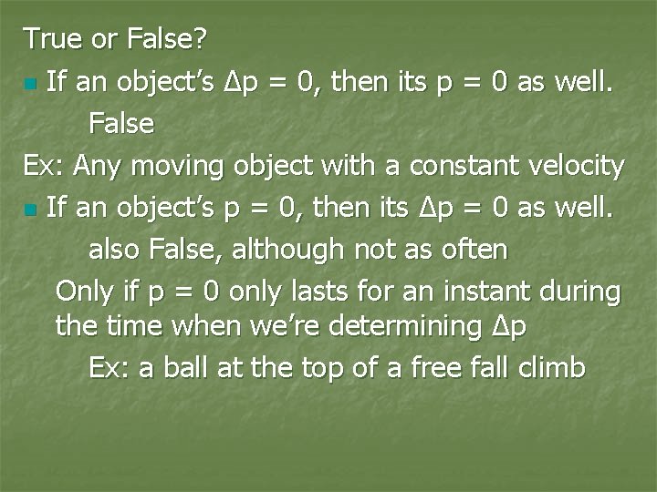 True or False? n If an object’s Δp = 0, then its p =