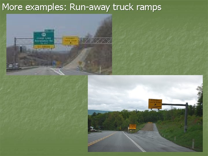 More examples: Run-away truck ramps 