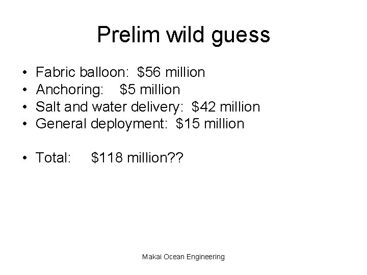 Prelim wild guess • • Fabric balloon: $56 million Anchoring: $5 million Salt and