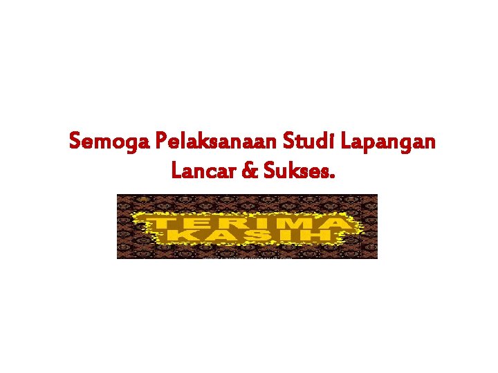Semoga Pelaksanaan Studi Lapangan Lancar & Sukses. 
