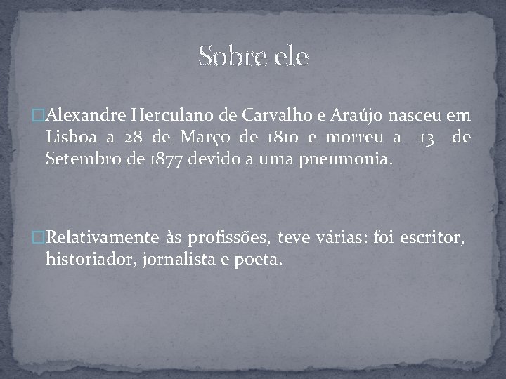 Sobre ele �Alexandre Herculano de Carvalho e Araújo nasceu em Lisboa a 28 de