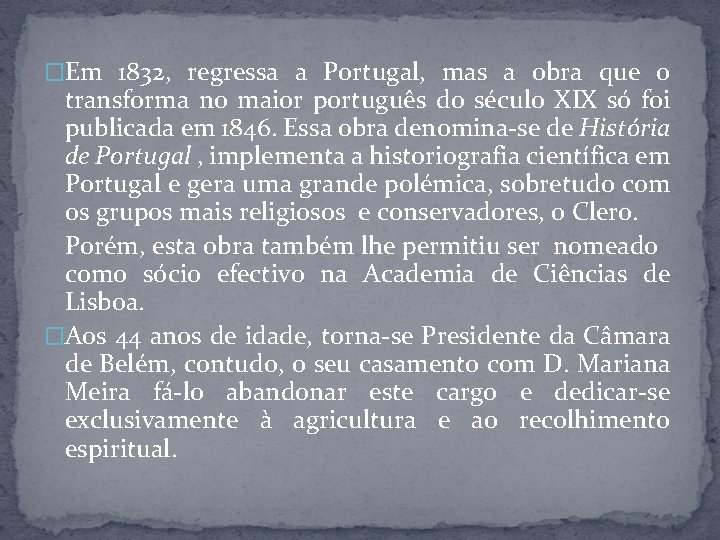 �Em 1832, regressa a Portugal, mas a obra que o transforma no maior português