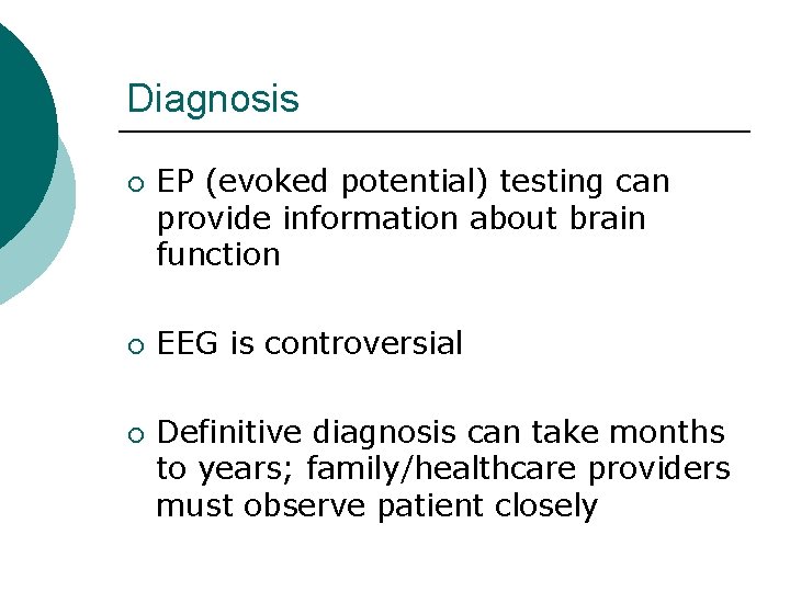 Diagnosis ¡ ¡ ¡ EP (evoked potential) testing can provide information about brain function