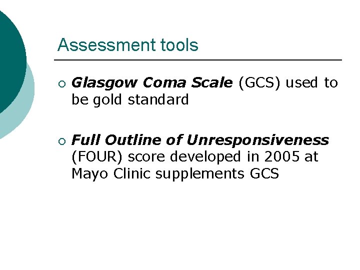 Assessment tools ¡ ¡ Glasgow Coma Scale (GCS) used to be gold standard Full