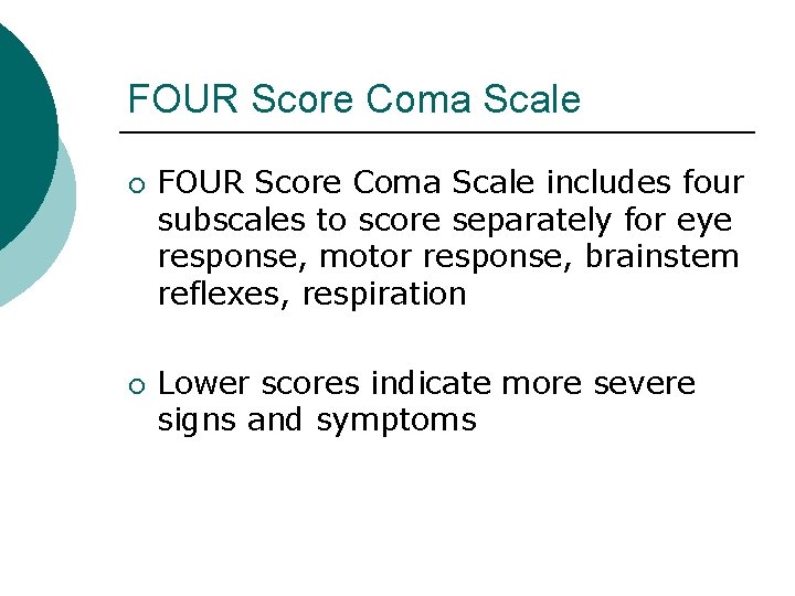 FOUR Score Coma Scale ¡ ¡ FOUR Score Coma Scale includes four subscales to