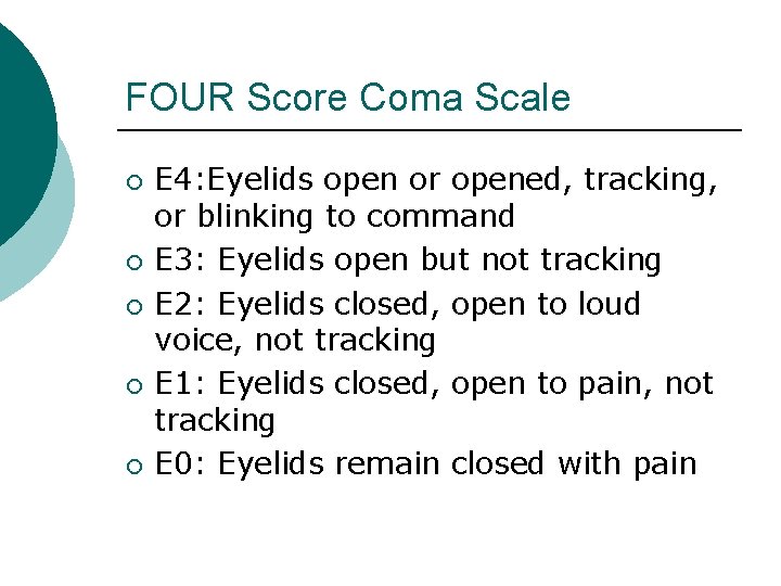 FOUR Score Coma Scale ¡ ¡ ¡ E 4: Eyelids open or opened, tracking,