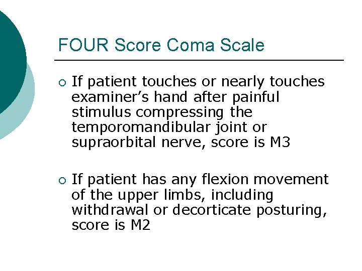 FOUR Score Coma Scale ¡ ¡ If patient touches or nearly touches examiner’s hand