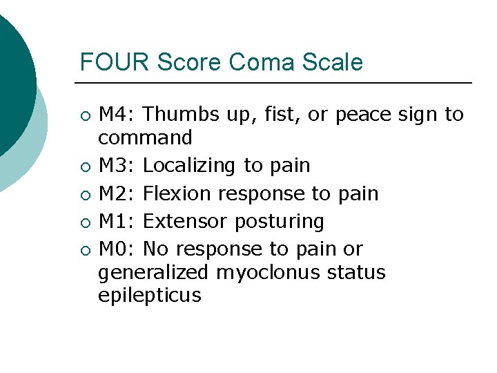 FOUR Score Coma Scale ¡ ¡ ¡ M 4: Thumbs up, fist, or peace