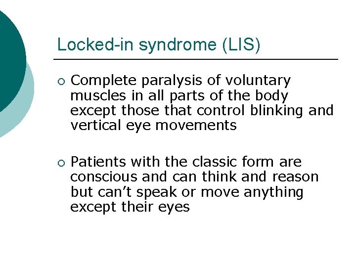 Locked-in syndrome (LIS) ¡ ¡ Complete paralysis of voluntary muscles in all parts of