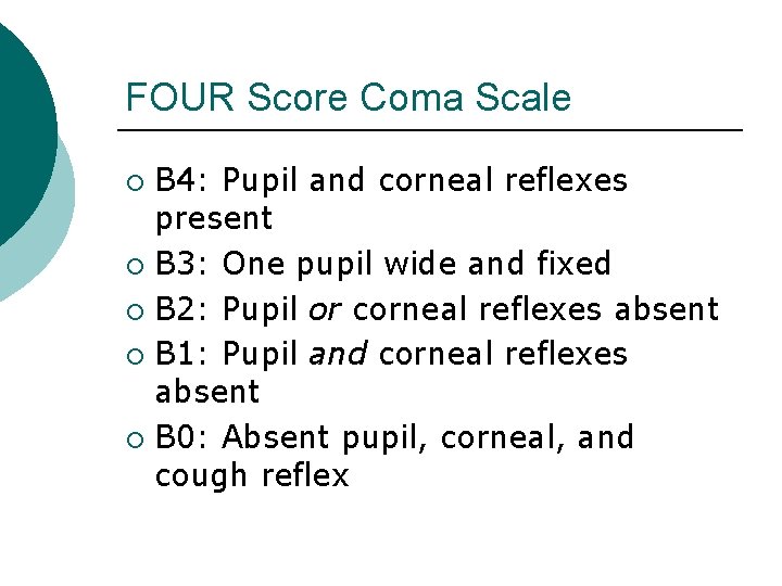 FOUR Score Coma Scale B 4: Pupil and corneal reflexes present ¡ B 3: