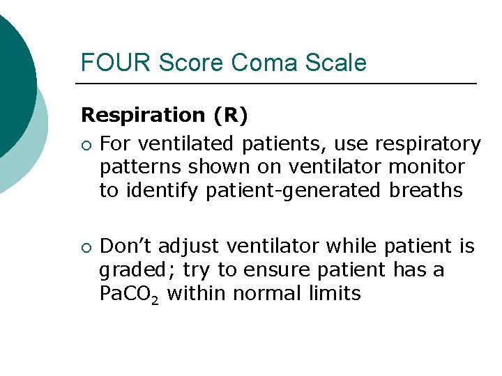 FOUR Score Coma Scale Respiration (R) ¡ For ventilated patients, use respiratory patterns shown