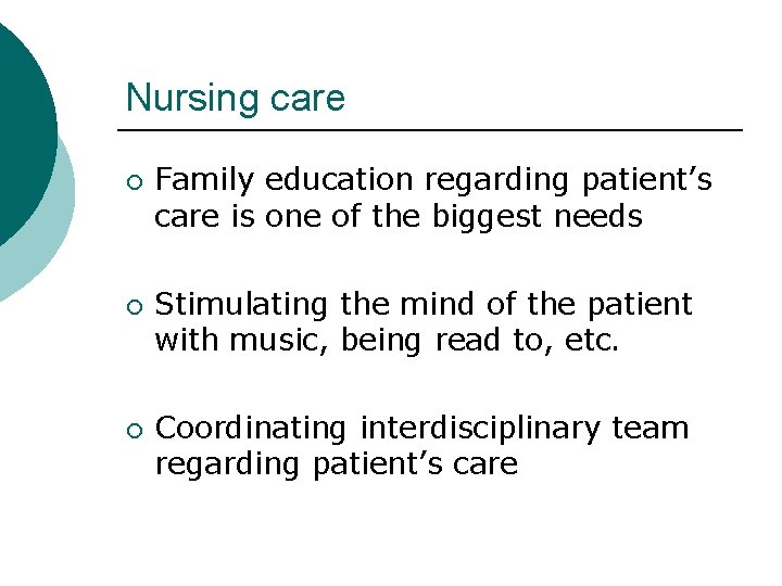 Nursing care ¡ ¡ ¡ Family education regarding patient’s care is one of the