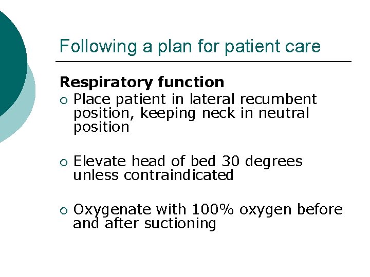 Following a plan for patient care Respiratory function ¡ Place patient in lateral recumbent