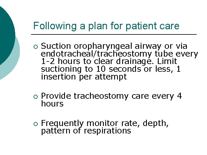 Following a plan for patient care ¡ Suction oropharyngeal airway or via endotracheal/tracheostomy tube