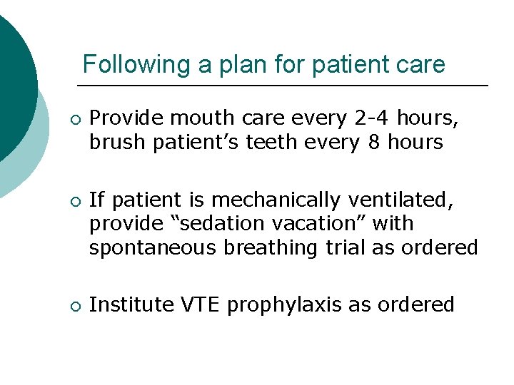 Following a plan for patient care ¡ ¡ ¡ Provide mouth care every 2