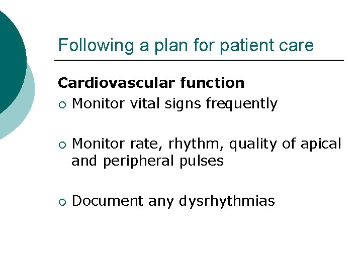 Following a plan for patient care Cardiovascular function ¡ Monitor vital signs frequently ¡