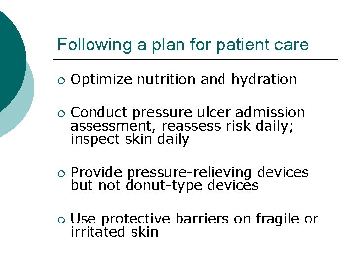 Following a plan for patient care ¡ ¡ Optimize nutrition and hydration Conduct pressure