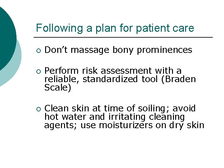 Following a plan for patient care ¡ ¡ ¡ Don’t massage bony prominences Perform