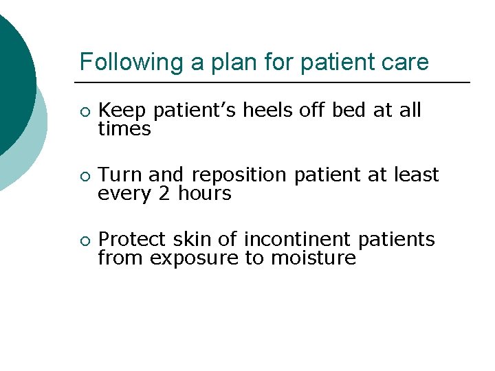 Following a plan for patient care ¡ Keep patient’s heels off bed at all