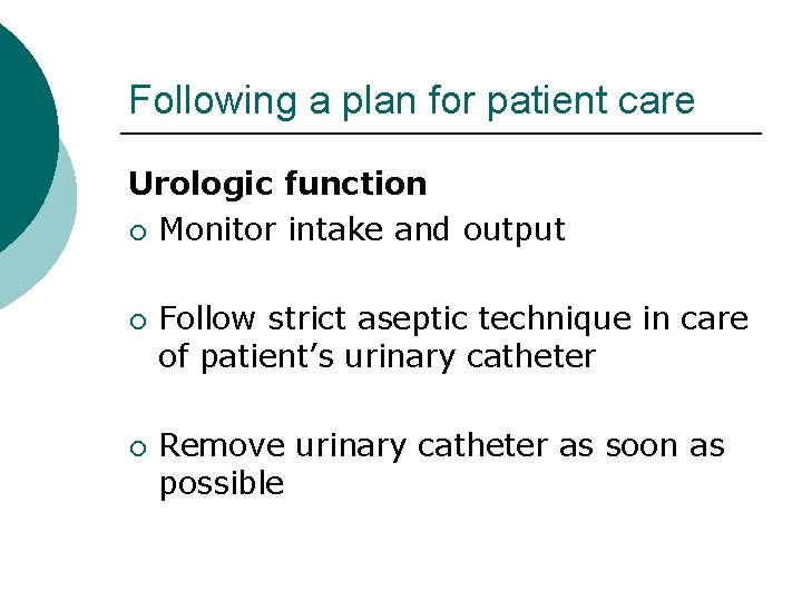 Following a plan for patient care Urologic function ¡ Monitor intake and output ¡