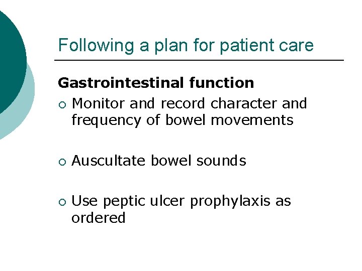 Following a plan for patient care Gastrointestinal function ¡ Monitor and record character and