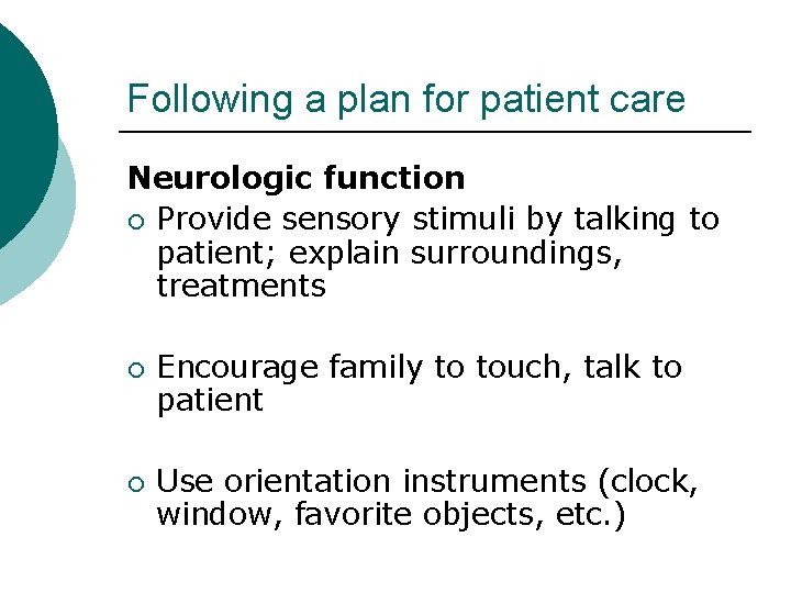 Following a plan for patient care Neurologic function ¡ Provide sensory stimuli by talking