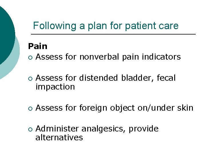 Following a plan for patient care Pain ¡ Assess for nonverbal pain indicators ¡