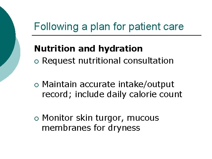 Following a plan for patient care Nutrition and hydration ¡ Request nutritional consultation ¡