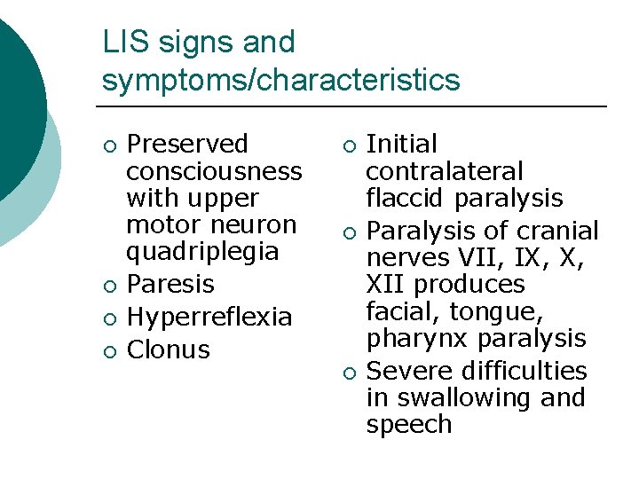 LIS signs and symptoms/characteristics ¡ ¡ Preserved consciousness with upper motor neuron quadriplegia Paresis