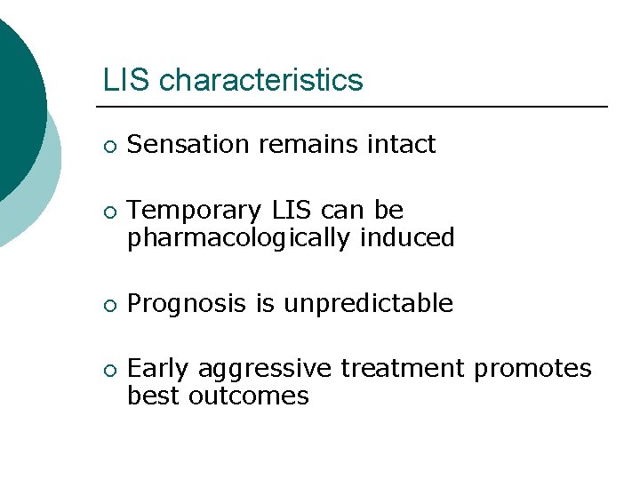 LIS characteristics ¡ ¡ Sensation remains intact Temporary LIS can be pharmacologically induced Prognosis