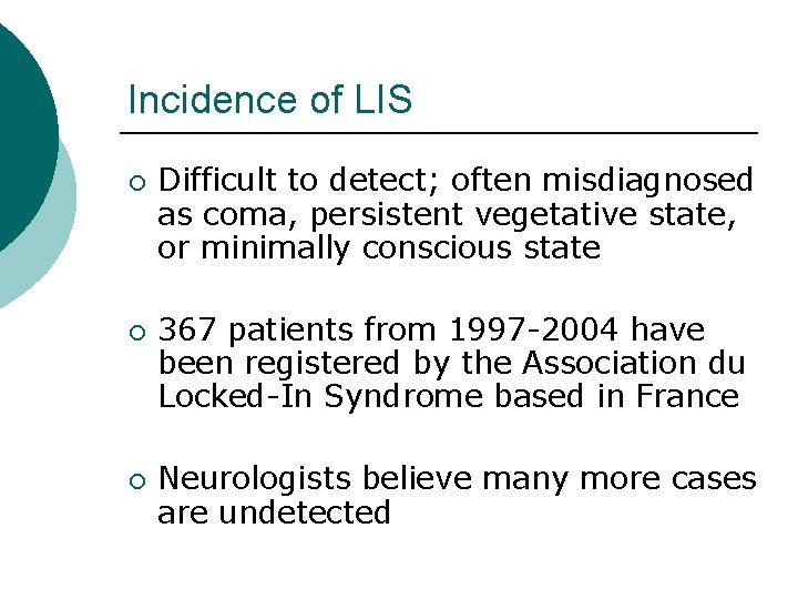 Incidence of LIS ¡ ¡ ¡ Difficult to detect; often misdiagnosed as coma, persistent