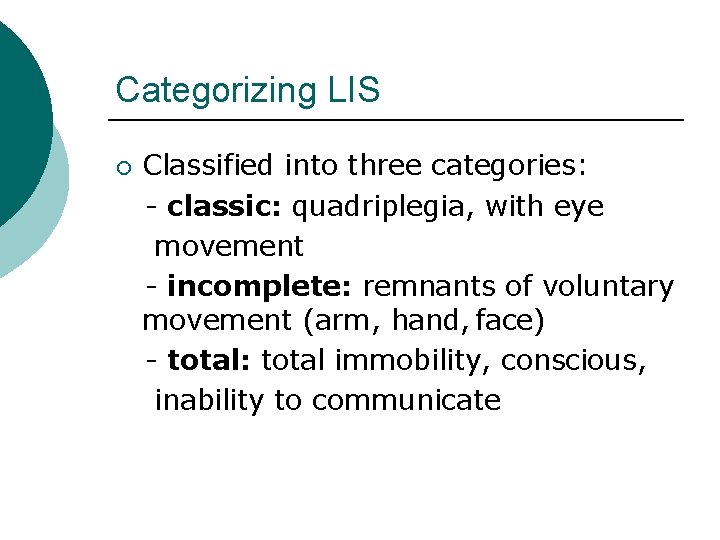 Categorizing LIS ¡ Classified into three categories: - classic: quadriplegia, with eye movement -