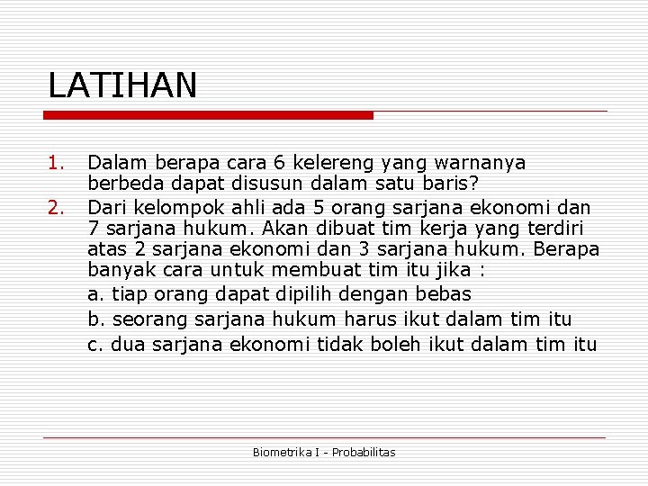 LATIHAN 1. 2. Dalam berapa cara 6 kelereng yang warnanya berbeda dapat disusun dalam LATIHAN 1. 2. Dalam berapa cara 6 kelereng yang warnanya berbeda dapat disusun dalam