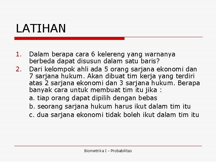 LATIHAN 1. 2. Dalam berapa cara 6 kelereng yang warnanya berbeda dapat disusun dalam