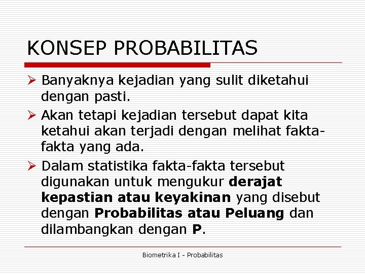 KONSEP PROBABILITAS Ø Banyaknya kejadian yang sulit diketahui dengan pasti. Ø Akan tetapi kejadian KONSEP PROBABILITAS Ø Banyaknya kejadian yang sulit diketahui dengan pasti. Ø Akan tetapi kejadian