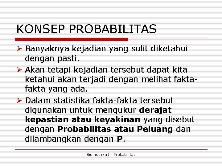 KONSEP PROBABILITAS Ø Banyaknya kejadian yang sulit diketahui dengan pasti. Ø Akan tetapi kejadian