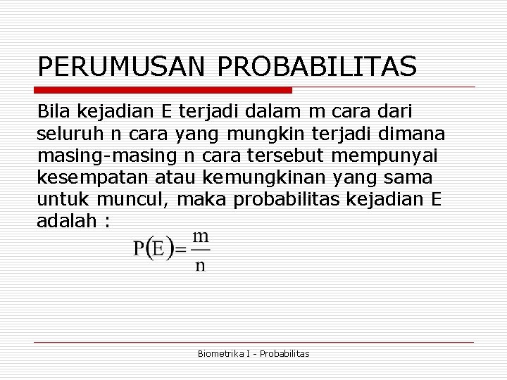 PERUMUSAN PROBABILITAS Bila kejadian E terjadi dalam m cara dari seluruh n cara yang PERUMUSAN PROBABILITAS Bila kejadian E terjadi dalam m cara dari seluruh n cara yang