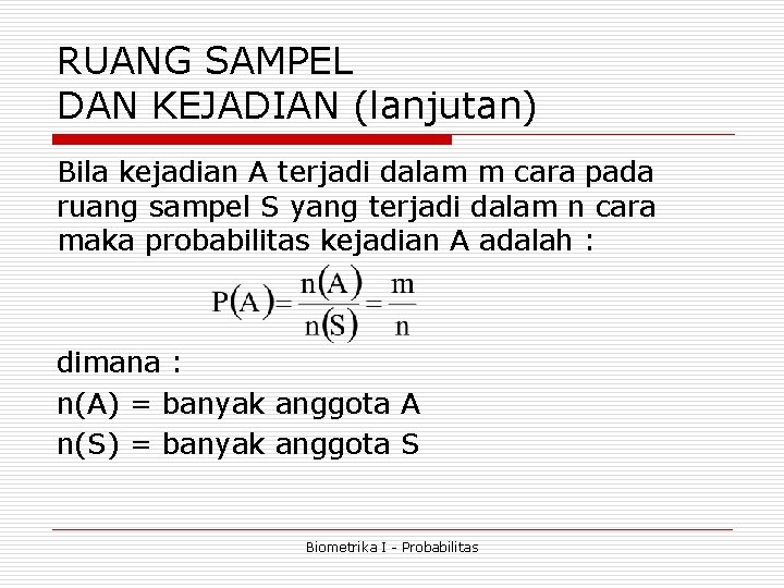 RUANG SAMPEL DAN KEJADIAN (lanjutan) Bila kejadian A terjadi dalam m cara pada ruang RUANG SAMPEL DAN KEJADIAN (lanjutan) Bila kejadian A terjadi dalam m cara pada ruang