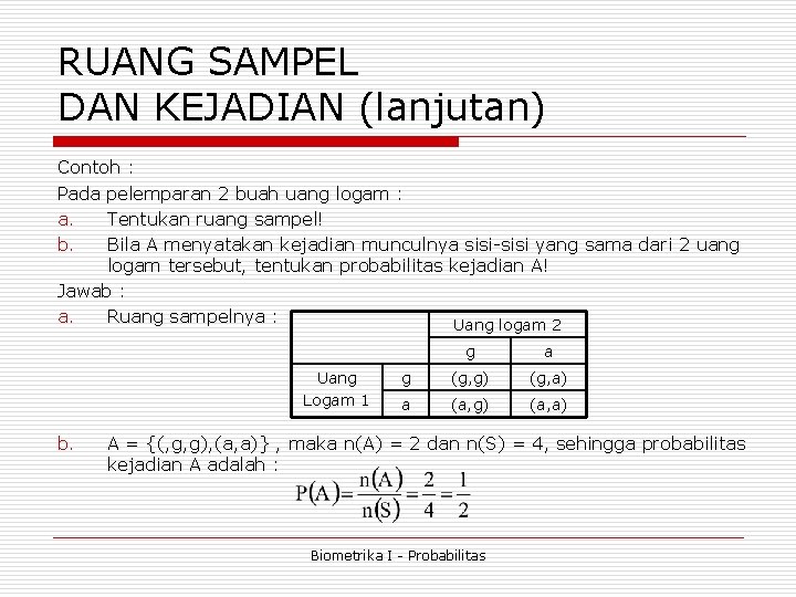 RUANG SAMPEL DAN KEJADIAN (lanjutan) Contoh : Pada pelemparan 2 buah uang logam :