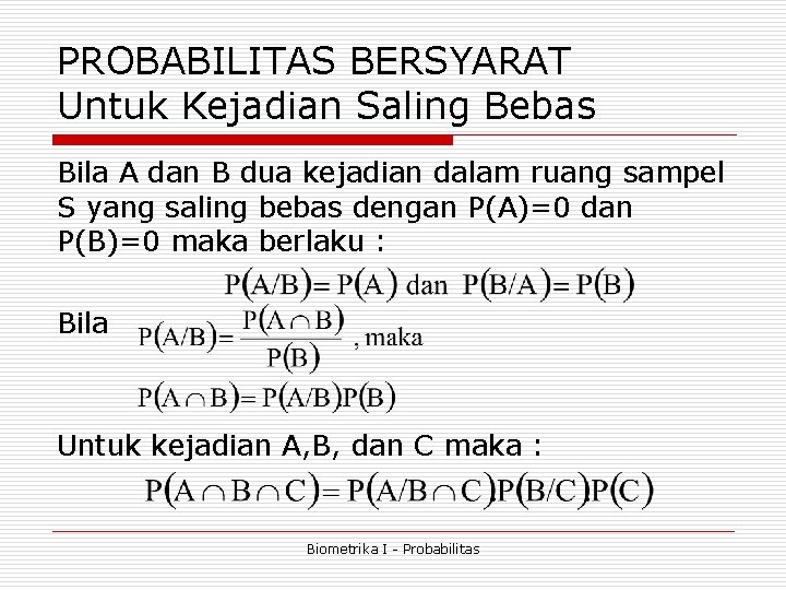 PROBABILITAS BERSYARAT Untuk Kejadian Saling Bebas Bila A dan B dua kejadian dalam ruang PROBABILITAS BERSYARAT Untuk Kejadian Saling Bebas Bila A dan B dua kejadian dalam ruang