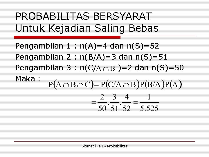 PROBABILITAS BERSYARAT Untuk Kejadian Saling Bebas Pengambilan 1 : n(A)=4 dan n(S)=52 Pengambilan 2 PROBABILITAS BERSYARAT Untuk Kejadian Saling Bebas Pengambilan 1 : n(A)=4 dan n(S)=52 Pengambilan 2