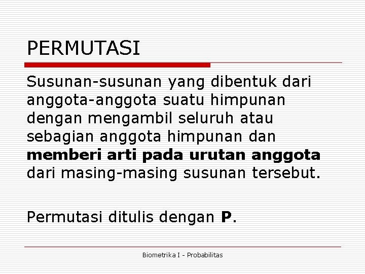 PERMUTASI Susunan-susunan yang dibentuk dari anggota-anggota suatu himpunan dengan mengambil seluruh atau sebagian anggota PERMUTASI Susunan-susunan yang dibentuk dari anggota-anggota suatu himpunan dengan mengambil seluruh atau sebagian anggota