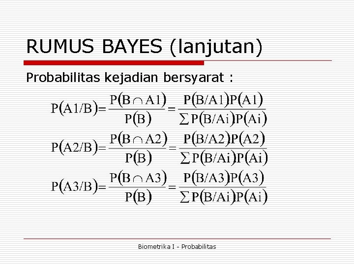 RUMUS BAYES (lanjutan) Probabilitas kejadian bersyarat : Biometrika I - Probabilitas RUMUS BAYES (lanjutan) Probabilitas kejadian bersyarat : Biometrika I - Probabilitas