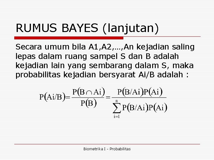 RUMUS BAYES (lanjutan) Secara umum bila A 1, A 2, …, An kejadian saling