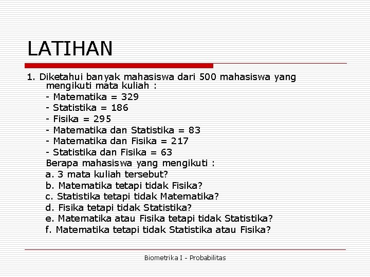 LATIHAN 1. Diketahui banyak mahasiswa dari 500 mahasiswa yang mengikuti mata kuliah : - LATIHAN 1. Diketahui banyak mahasiswa dari 500 mahasiswa yang mengikuti mata kuliah : -
